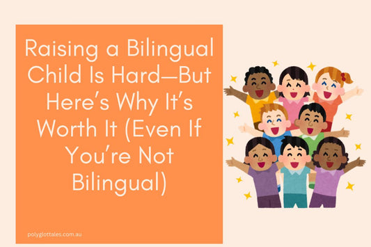 Blog post banner about raising bilingual children and global citizens written by Polyglot Tales a children's language bookstore in Australia.