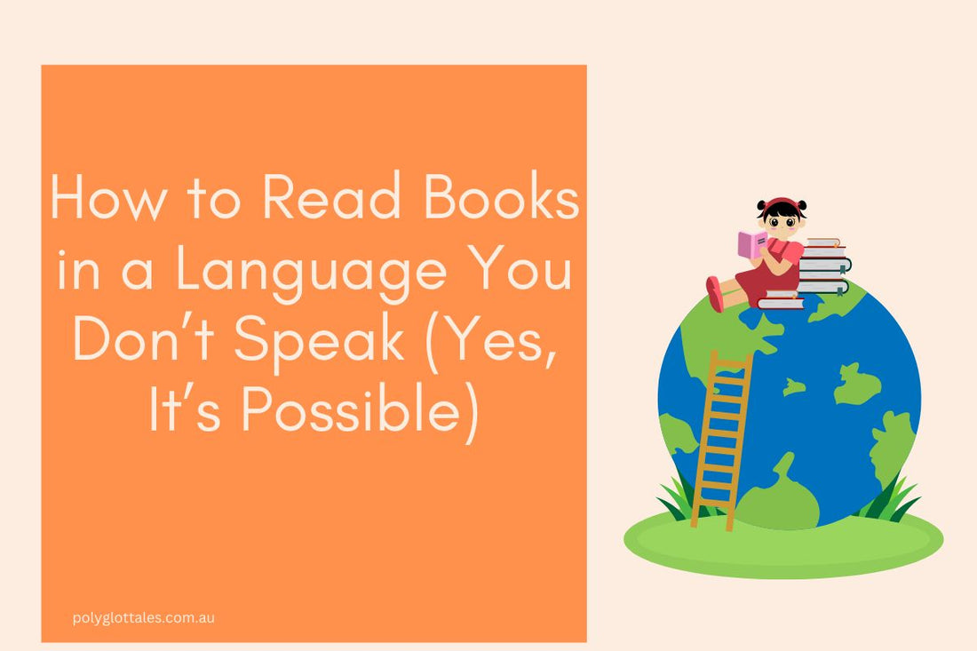 Blog post banner of how to read books in language you don't speak written by Polyglot Tales your children's language bookstore in Australia.