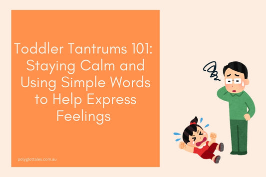 Blog banner titled toddle tantrum 101 staying calm and using simple words to help express feelings written by polyglot tales your children's language books store in Australia
