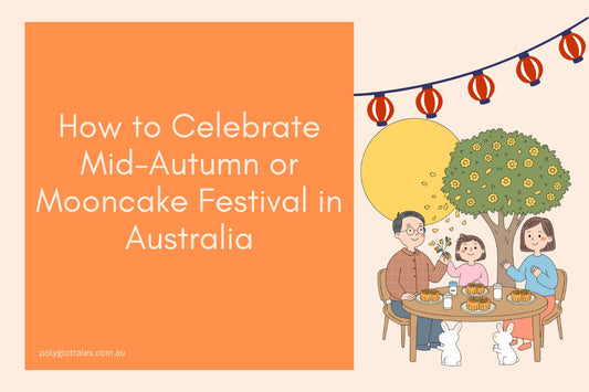 Blog banner titled how to celebrate mid autumn or mooncake festival in australia a guide for bilingual chinese families in Australia by polyglot tales language bookstore