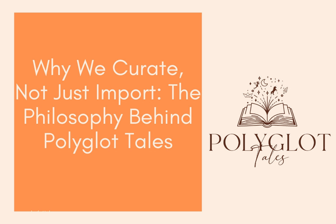 Blog banner titled why we curate not just import with Polyglot Tale logo children's language books store in Australia