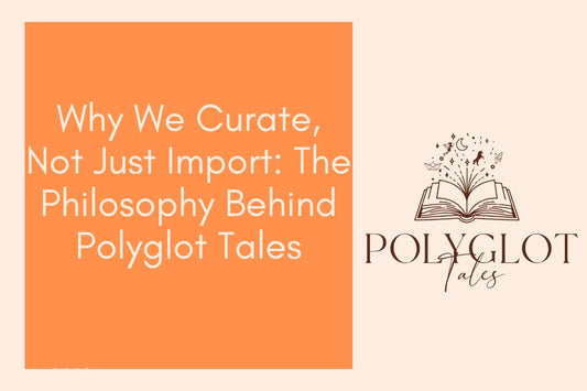 Blog banner titled why we curate not just import with Polyglot Tale logo children's language books store in Australia