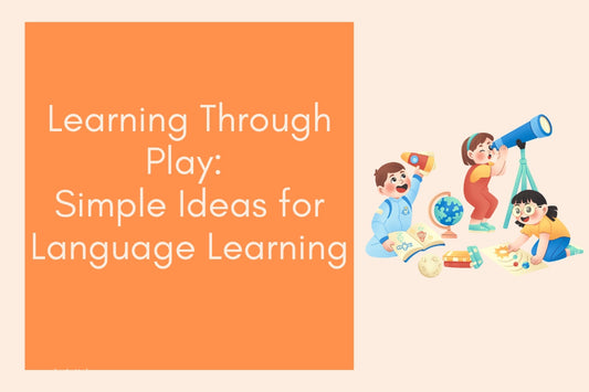 Illustration of children playing and learning together with toys and books, alongside the blog title “Learning Through Play: Simple Ideas for Language Learning” — supporting bilingual families and children’s language books in Australia.
