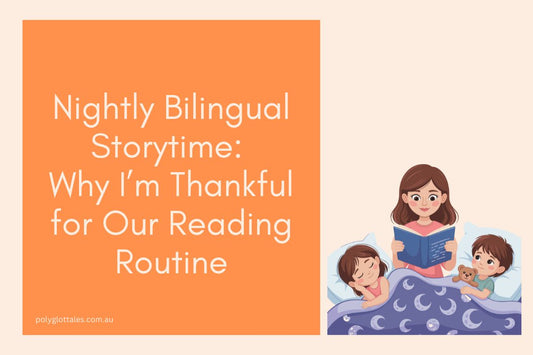 Blog title banner about nightly bilingual storytime and why I'm thankful for our bedtime reading routine written by Polyglot Tales Your children's language books store in Australia