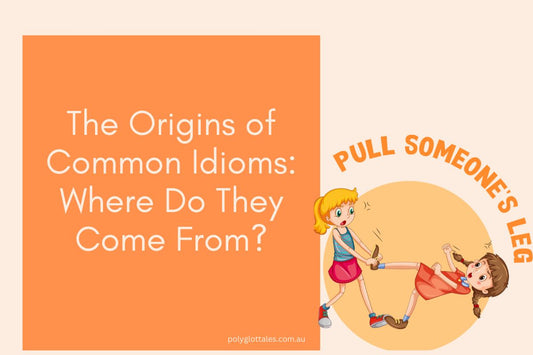 An image of a girl pulling another girl's leg and the title of the blog, the origins of common idioms to discover the wonder of and history of languages